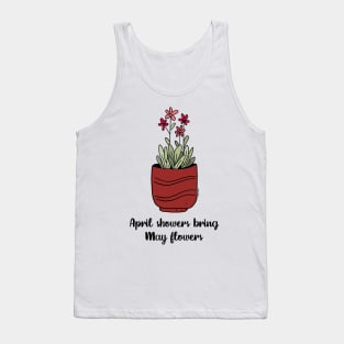 April showers bring May flowers Tank Top